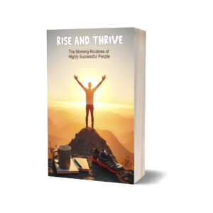 Rise and Thrive The Morning Routines of Highly Successful People